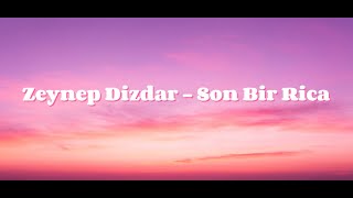 Zeynep Dizdar Son Bir Rica  Lyrics [upl. by Arde413]