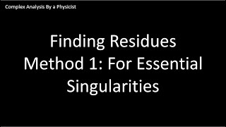 Residue Method 1  Finding Residues for Essential Singularities  Complex Analysis By a Physicist [upl. by Brubaker589]