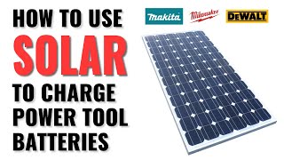 How To Charge Milwaukee DeWalt or Makita 12V18V20V Power Tool Batteries With Solar Off The Grid [upl. by Austreng]