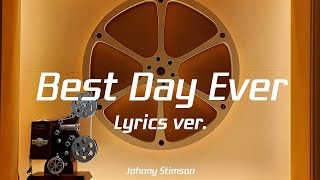 Johnny Stimson  Best Day Ever Lyrics ver [upl. by Enytsirk19]