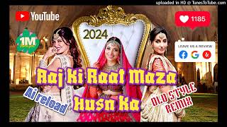 Aaj ki raat maza husn ka  old style remix  ai reload  new trending song 2024  zohail Khan remix [upl. by Haramat]