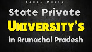 State Private Universitys in Arunachal Pradesh  Yours Media [upl. by Strohben]