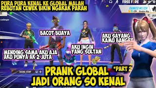 PRANK GLOBAL JADI ORANG SO KENAL REBUTAN CEWEK SAMA COWOK GLOBAL BIKIN NGAKAK  FREE FIRE [upl. by Inohtna363]