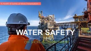 WATER SAFETY  OFF SHORE RIG ENVIRONMENT [upl. by Bollay626]