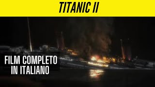 Titanic II  Drammatico  Film Completo con sottotitoli in Italiano [upl. by Hermon203]