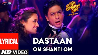 DastaanEOm Shanti Om Lyrical Om Shanti Om  Shahrukh Khan  VishalShekhar  Shaan Javed Akhtar [upl. by Erny749]