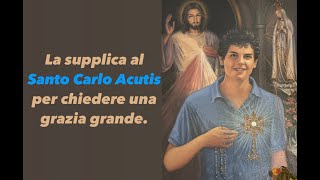 La supplica alSanto Carlo Acutis per chiedere una grazia grande [upl. by Lusty985]