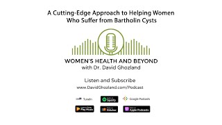 A Cutting Edge Approach to Helping Women Who Suffer From Bartholin Cysts  Women’s Health and Beyond [upl. by Marina]