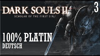 Dark Souls 2 Scholar of the first Sin  100 Platin Deutsch 3 [upl. by Aidan]