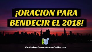 ORACION Para EMPEZAR el AÑO 2018 con BENDICIÓN de DIOS con Palabra Profetica [upl. by Aihppa813]