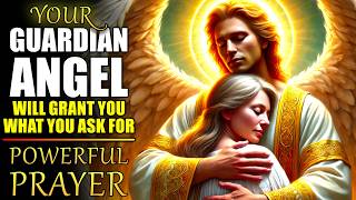 Your Guardian Angel Will Grant You What You Ask For 🙏 Powerful Prayer [upl. by Cade]