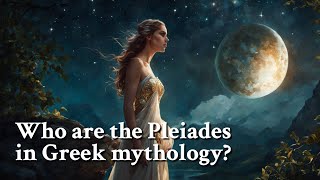 Who are the Pleiades in Greek mythology Greek Mythology Story [upl. by Hart]