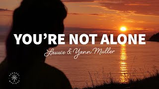 LAUWE amp Yann Muller  Youre Not Alone Lyrics [upl. by Lister]