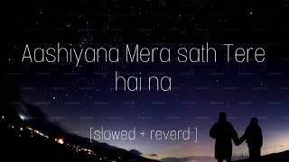 Aashiyana Mera Sath Tere Hai Na arijit singh SlowedReverb [upl. by Py663]