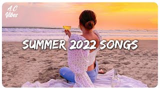 Summer 2022 songs playlist  Songs to make your summer better [upl. by Anela]