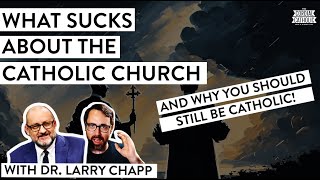 What SUCKS About the Catholic Church – And Why Be Catholic Still w Dr Larry Chapp [upl. by Los]