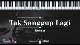 Tak Sanggup Lagi – Rossa KARAOKE PIANO  FEMALE KEY [upl. by Formica]