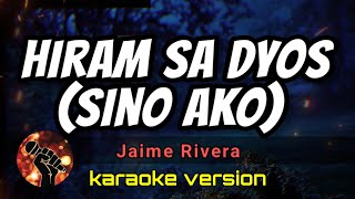 HIRAM SA DYOS SINO AKO  JAIME RIVERA karaoke version [upl. by Downall]