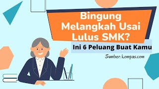 Bingung Setelah Lulus Sekolah Atau Mau Kemana Setelah Lulus SMK Yuk simak ulasannya [upl. by Hamforrd]