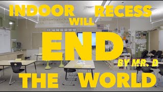 Indoor Recess Will End the World [upl. by Baumann]