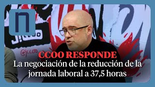 CCOO nos responde sobre la REDUCCIÓN de JORNADA LABORAL “no es un acuerdo fácil” [upl. by Care]