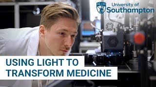 Using Light to Transform Medicine  University of Southampton [upl. by Ayana637]