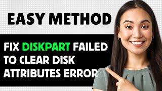 Fix Diskpart Failed To Clear Disk Attributes Error 2024 Step By Step Guide [upl. by Aelak16]