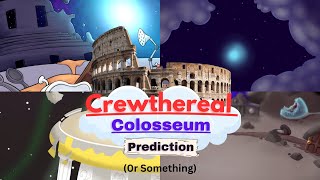 Crewthereal Colosseum Prediction [upl. by Anomar]