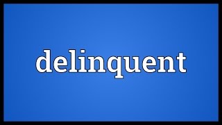 Delinquent Meaning [upl. by Hufnagel]