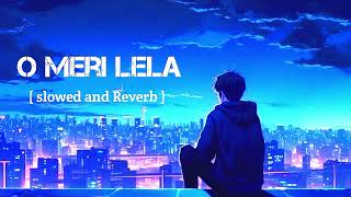 O Meri Lela  Slowed and Reverbsongs 2024 [upl. by Marcos]