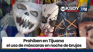 KSDY Noticias 7PM  Prohíben en tijuana el uso de máscaras en noche de brujas [upl. by Dorin478]