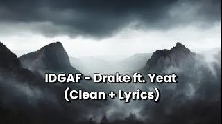 Drake  IDGAF ft Yeat Clean  Lyrics [upl. by Ericha274]