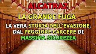 ALCATRAZ LA GRANDE FUGA  LA VERA STORIA DELLEVASIONE DAL PEGGIORE CARCERE DI MASSIMA SICUREZZA [upl. by Dulcy]