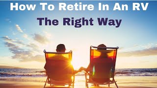 How To Retire In An RV And Start A New Life Of Fun Adventures [upl. by Eneroc]