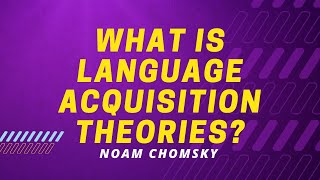 Language Acquisition Theories  Explained  Noam Chomsky [upl. by Aryt458]