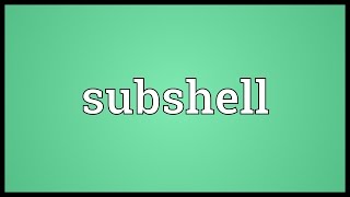 Subshell Meaning [upl. by Alleram]