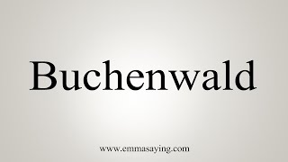 How To Say Buchenwald [upl. by Hines]