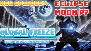 Global Freeze Episodes 664 to 680  Eclipse Moon Part 7 I Built the Apocalypse Shelter mangarecap [upl. by Doxia]