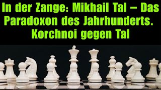 In der Zange Mikhail Tal – Das Paradoxon des Jahrhunderts Korchnoi gegen Tal [upl. by Boleslaw]