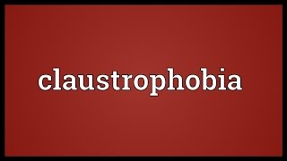 Claustrophobia Meaning [upl. by Eiramit]