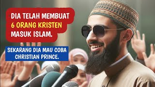 Dia Telah Membuat 6 Orang Kristen Masuk Islam Sekarang Mau Mencoba Christian Prince Debat [upl. by Derfla564]