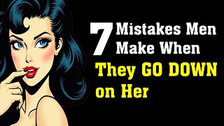 7 Mistakes Men Make When They GO DOWN on Her [upl. by Sible]