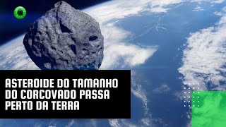 Asteroide do tamanho do Corcovado passa perto da Terra [upl. by Hartzke]