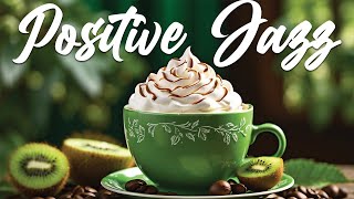 Positive Jazz  Cozy Coffee Jazz Music amp Sweet Piano Bossa Nova for a Great Mood Smooth Jazz [upl. by Yendor461]