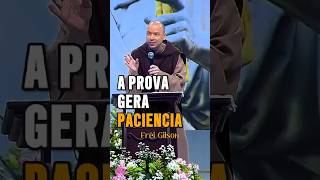 Frei Gilson explica como a prova gera paciência shorts [upl. by Rossuck]