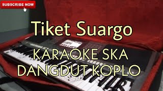 Tiket Suargo  KARAOKE REGGAE SKA DANGDUT KOPLO [upl. by Igal]