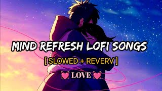 Mind Relax Lofi Song  Mind Relax Lofi Mashup  Mind Fresh Lofi Songs  Slowed and Reverb [upl. by Aerdnat]