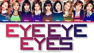 TWICE 트와이스 EYE EYE EYES Color Coded Lyrics HanRomEng [upl. by Nylteak]