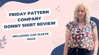 Friday Pattern Company Donny Shirt Review  including cap sleeve hack [upl. by Aikan]