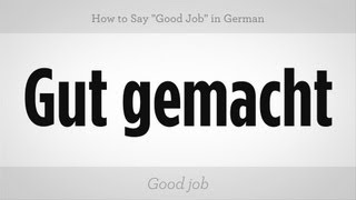 How to Say quotGood Jobquot in German  German Lessons [upl. by Callan]